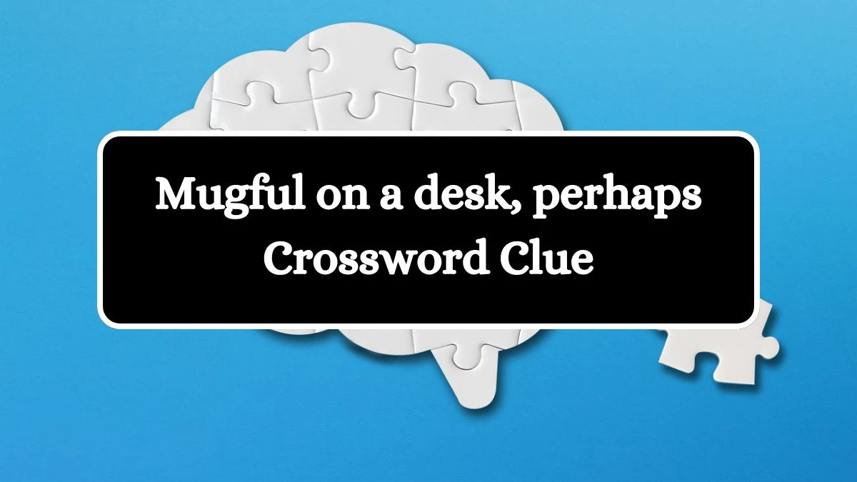 NYT Mugful on a desk, perhaps Crossword Clue Puzzle Answer from August 16, 2024