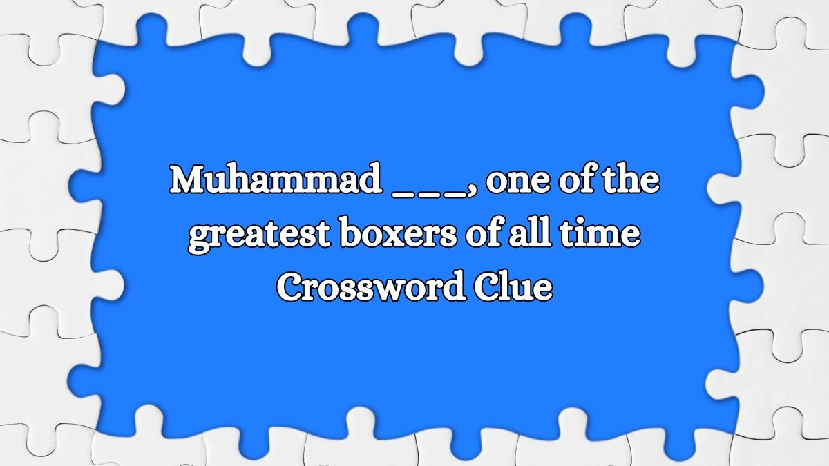 Muhammad ___, one of the greatest boxers of all time Daily Themed Crossword Clue Puzzle Answer from August 14, 2024