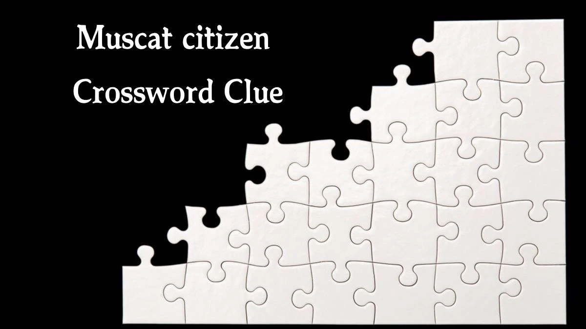 LA Times Muscat citizen Crossword Clue Puzzle Answer from August 07, 2024