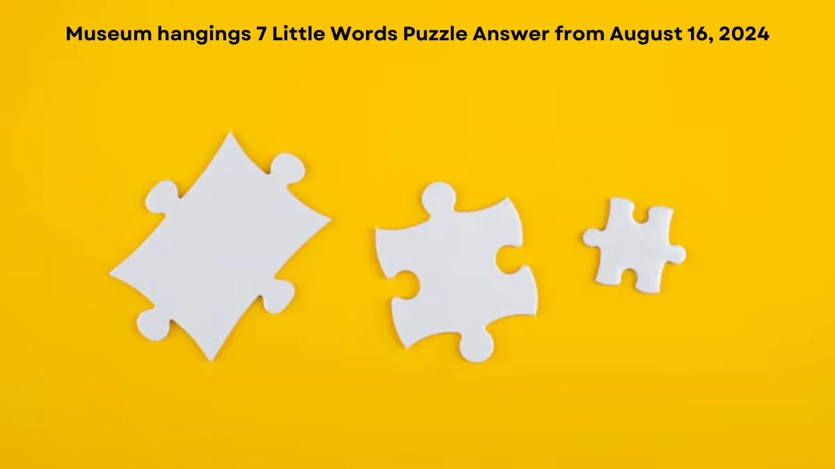 Museum hangings 7 Little Words Puzzle Answer from August 16, 2024