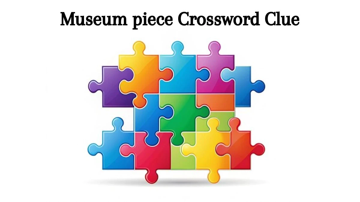 Museum piece 7 Little Words Puzzle Answer from August 09, 2024