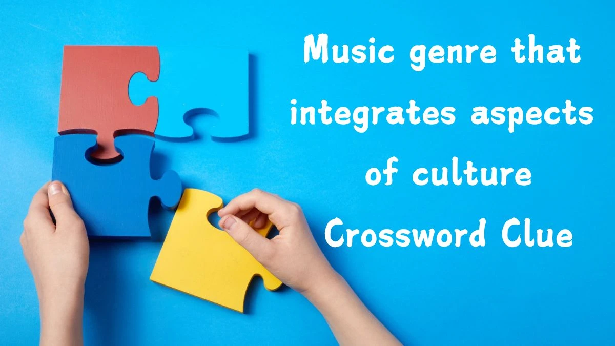 USA Today Music genre that integrates aspects of culture Crossword Clue Puzzle Answer from August 02, 2024