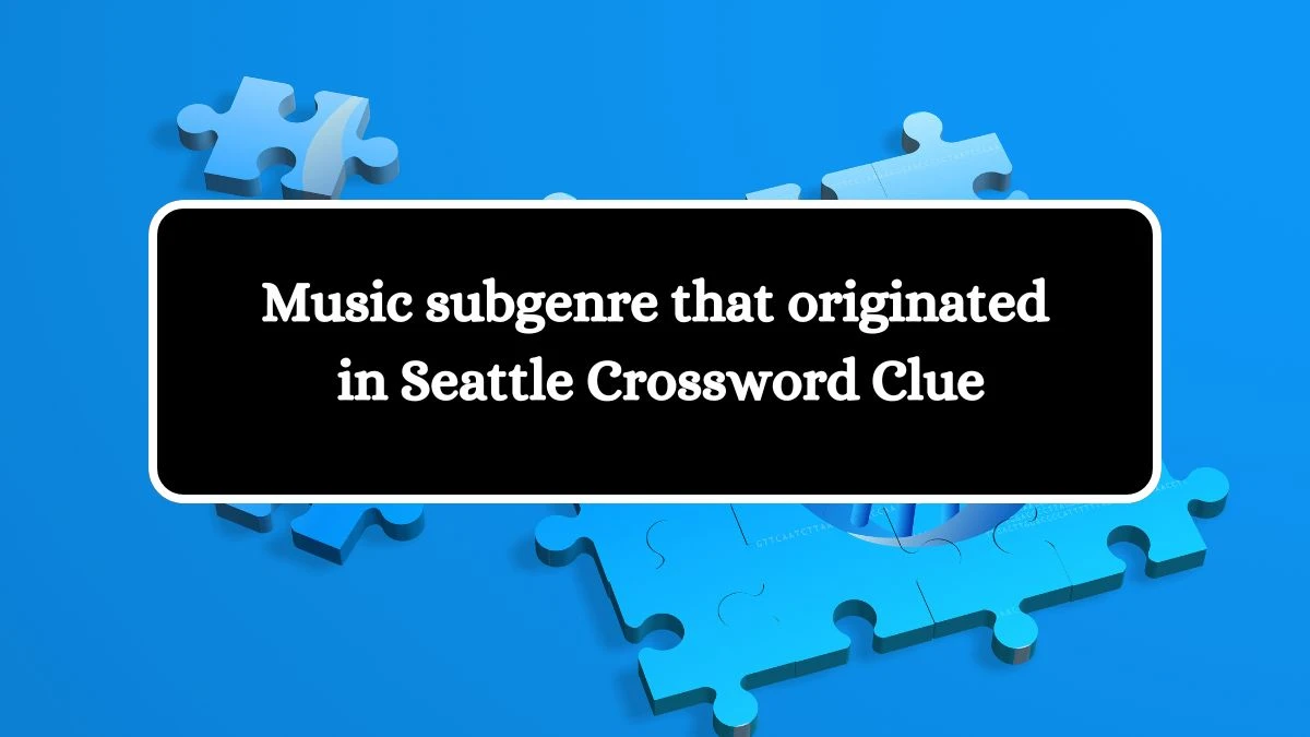 Music subgenre that originated in Seattle Universal Crossword Clue Puzzle Answer from August 07, 2024