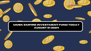 Musk Empire Investment Fund Today August 01 2024 - A Perfect Answer Guide!