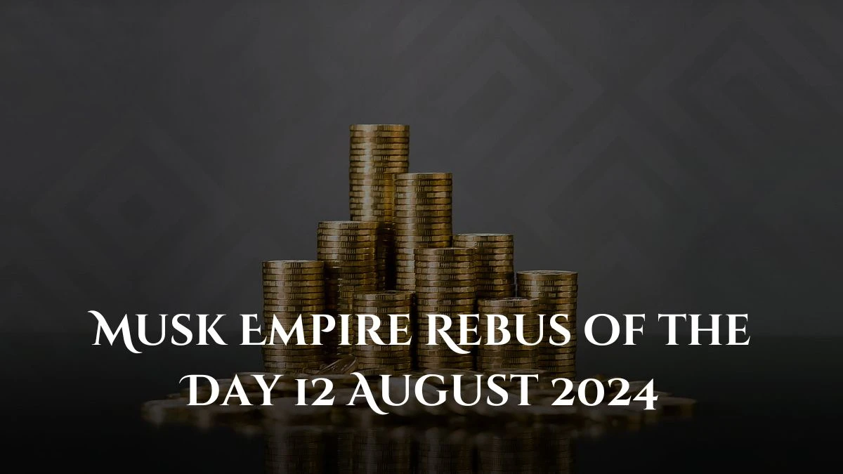 Musk Empire Rebus of the Day 12 August 2024 Check Here