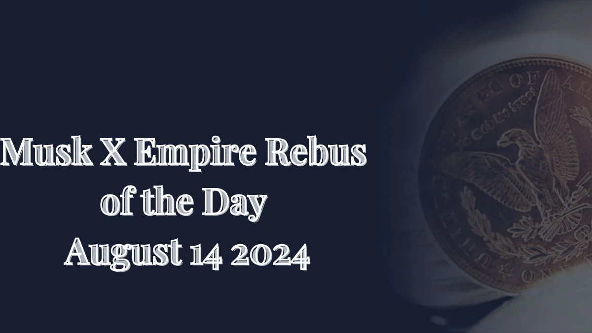 Musk x Empire Rebus of the Day 14 August 2024 Check Here