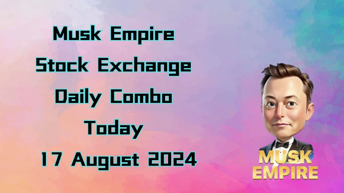 Musk Empire Stock Exchange Daily Combo Today 17 August 2024