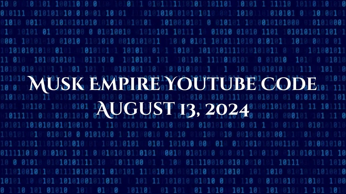 Musk Empire Youtube Code August 13, 2024 - Check Here