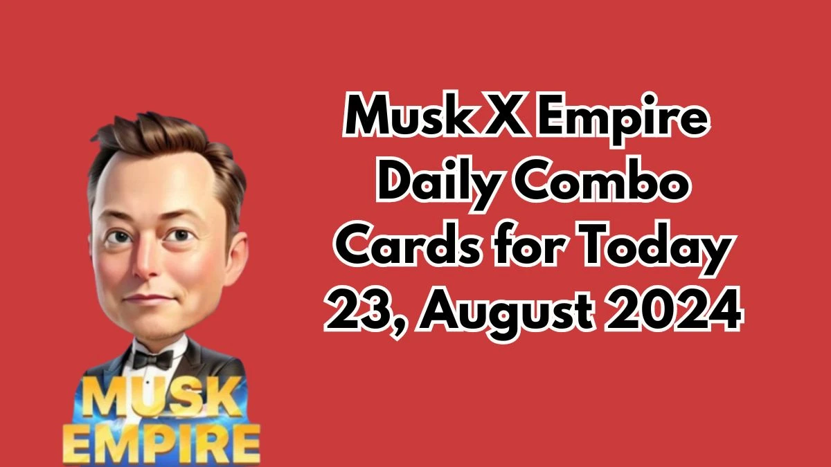 Musk X Empire Daily Combo Cards 23 August 2024 | Stock Exchange X Empire Combo