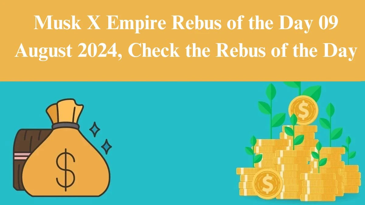 Musk X Empire Rebus of the Day 09 August 2024, Check the Rebus of the Day