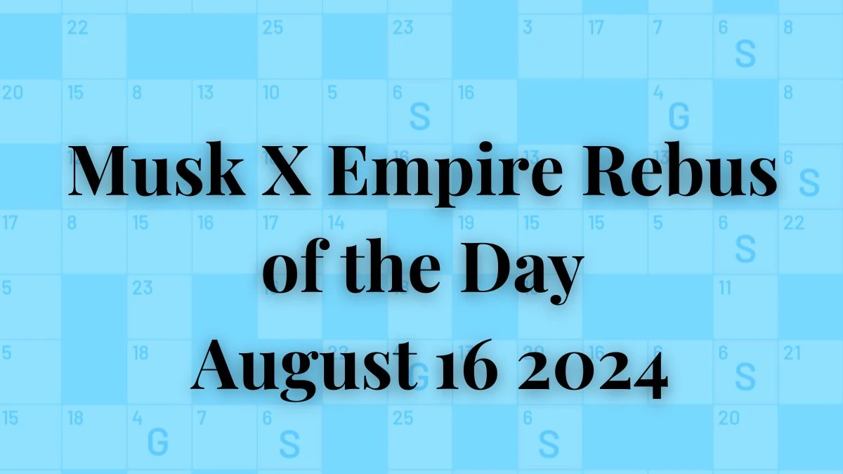 Musk X Empire Rebus of the Day August 16 2024 Check Here