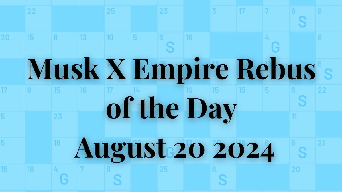 Musk X Empire Rebus of the Day August 20 2024