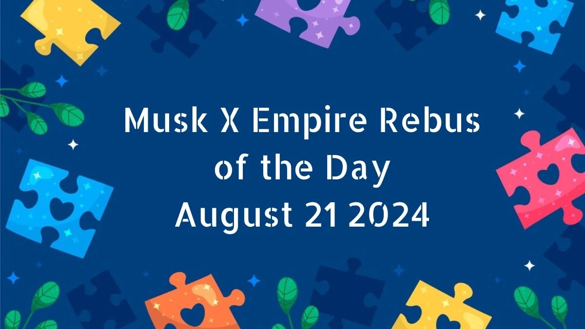 Musk X Empire Rebus of the Day August 21 2024