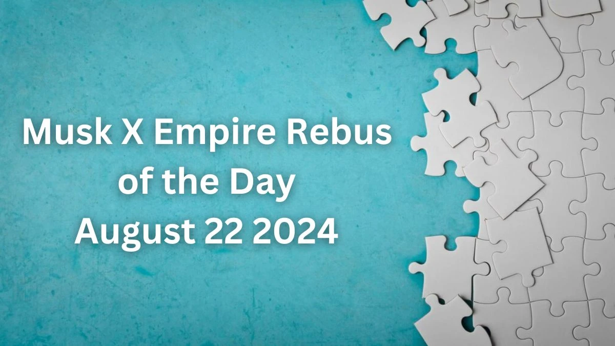 Musk X Empire Rebus of the Day August 22 2024