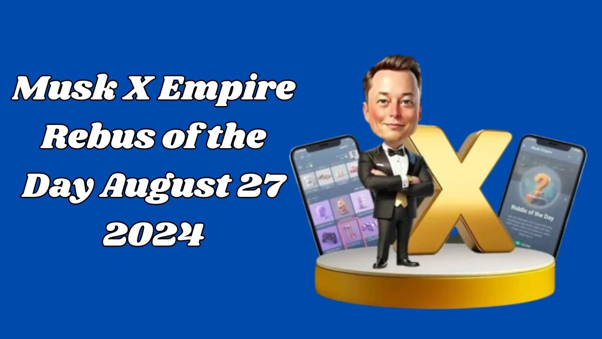 Musk X Empire Rebus of the Day August 27 2024