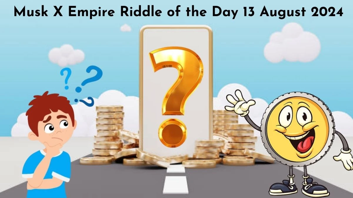 Musk X Empire Riddle of the Day 13 August 2024 - Enter this Code to Earn!