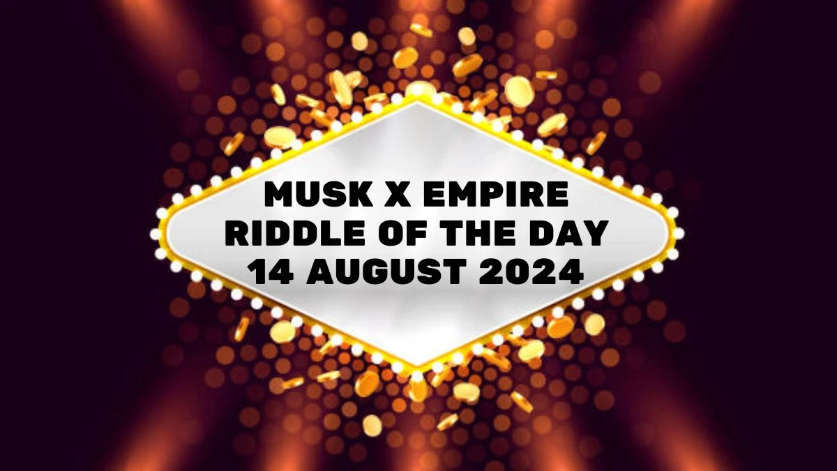 Musk X Empire Riddle of the Day 14 August 2024 - Grab the Code Here!