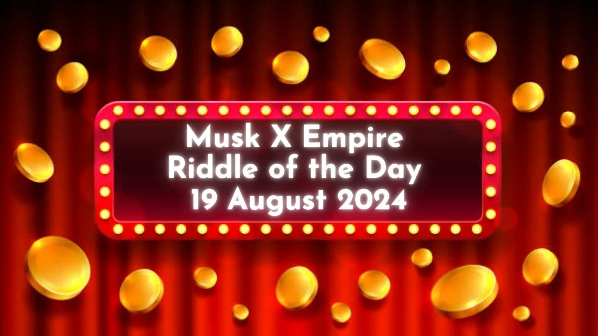 Musk X Empire Riddle of the Day 19 August 2024 - Answer Revealed!