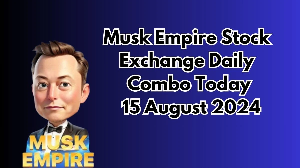 Musk X Empire Stock Exchange Daily Combo 15 August 2024