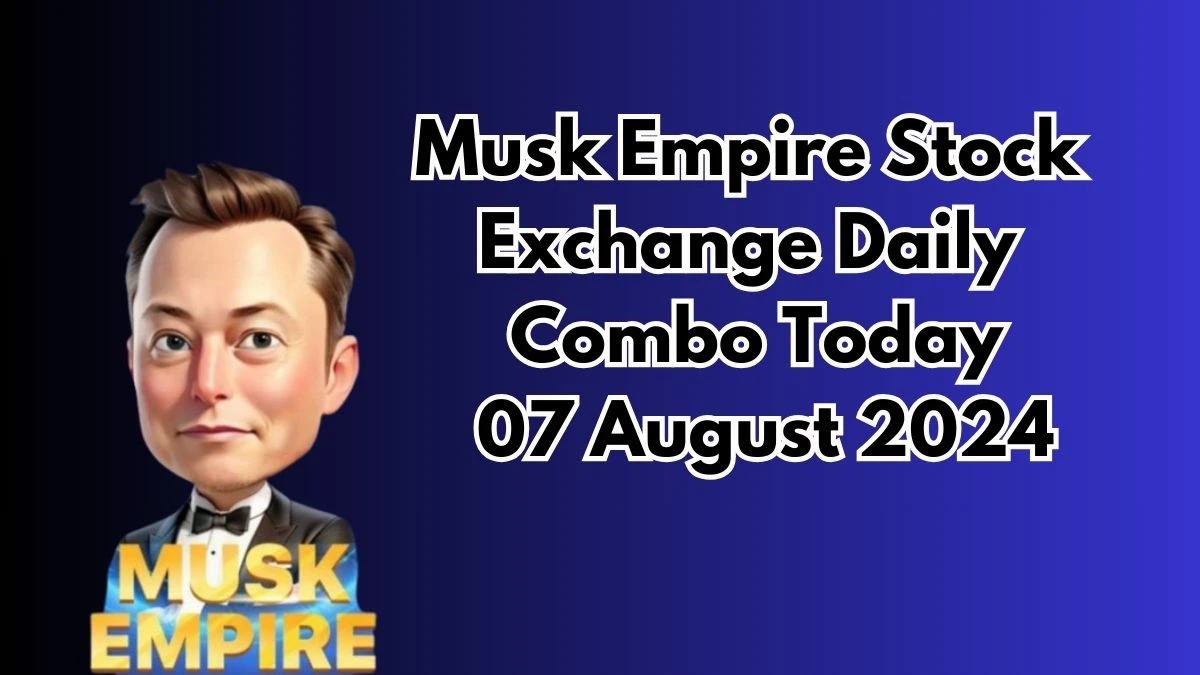 Musk X Empire Stock Exchange Daily Combo Today 07 August 2024