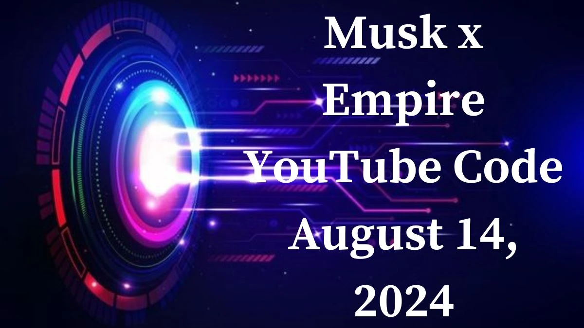 Musk x Empire YouTube Code August 14, 2024