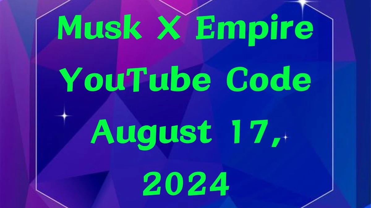 Musk X Empire YouTube Code August 17, 2024