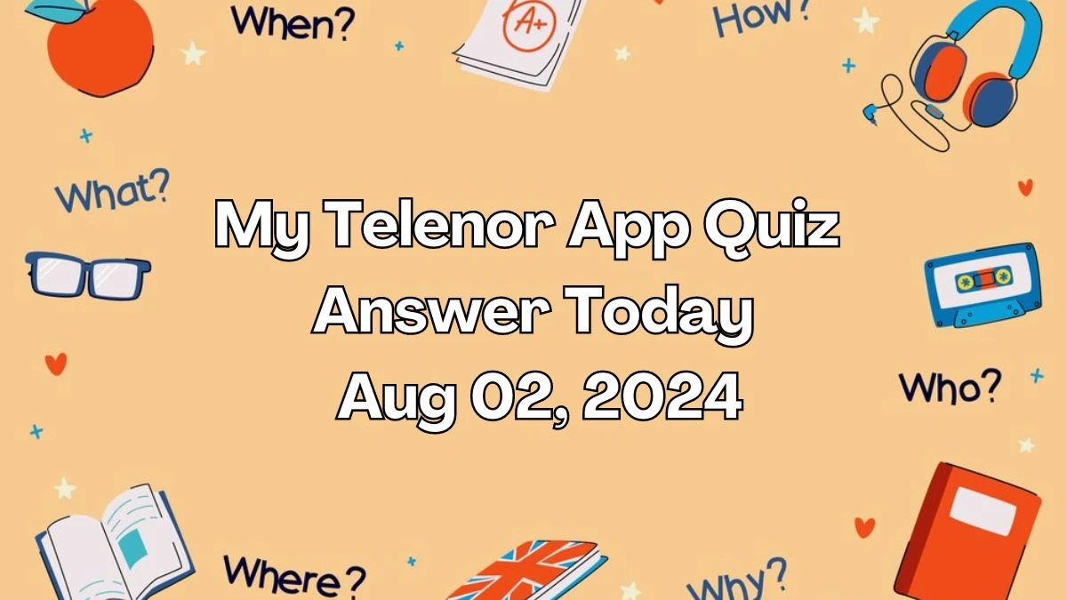 My Telenor App Quiz Answer Today Aug 02, 2024