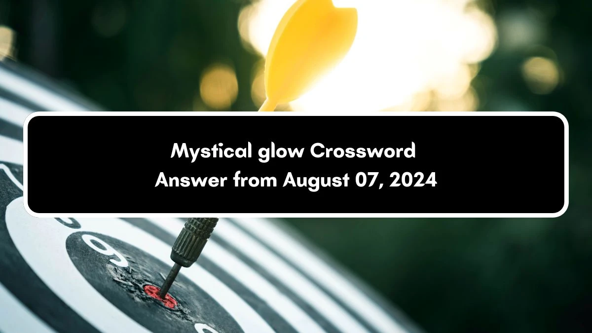 Mystical glow Daily Commuter Crossword Clue Puzzle Answer from August 07, 2024