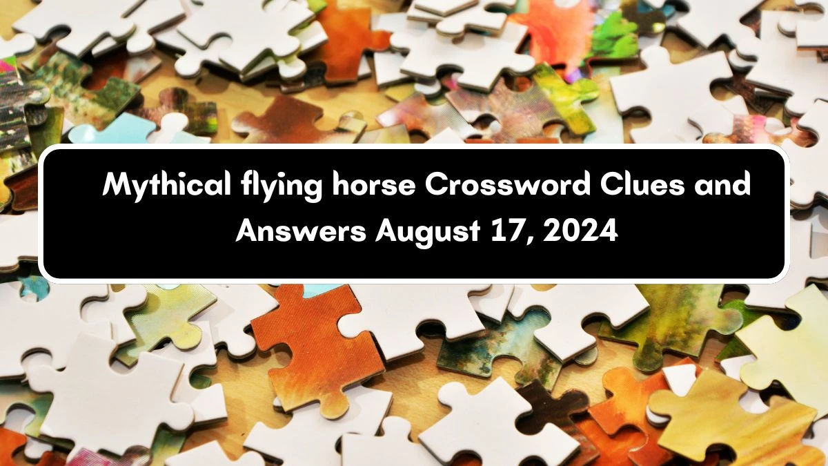 Mythical flying horse Daily Commuter Crossword Clue Answers on August 17, 2024