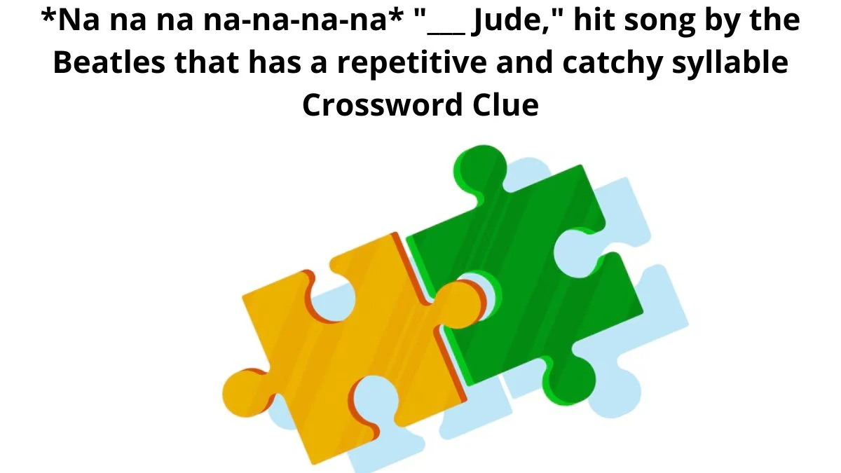 *Na na na na-na-na-na* ___ Jude, hit song by the Beatles that has a repetitive and catchy syllable Daily Themed Crossword Clue Puzzle Answer from August 12, 2024