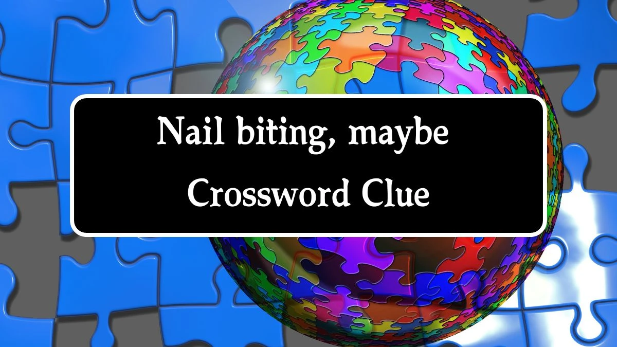 LA Times Nail biting, maybe Crossword Clue Puzzle Answer from August 14, 2024