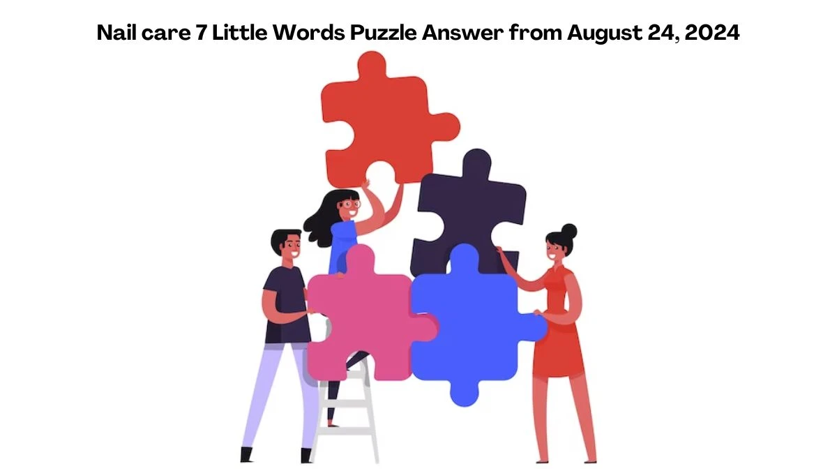 Nail care 7 Little Words Puzzle Answer from August 24, 2024