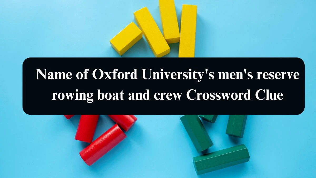 Name of Oxford University's men's reserve rowing boat and crew Crossword Clue Puzzle Answer from August 13, 2024