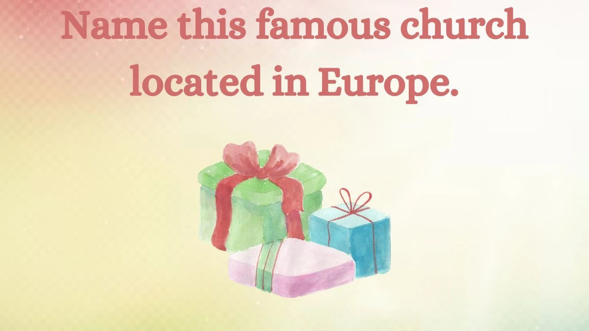 Name this famous church located in Europe. Amazon Quiz Answer Today August 20, 2024