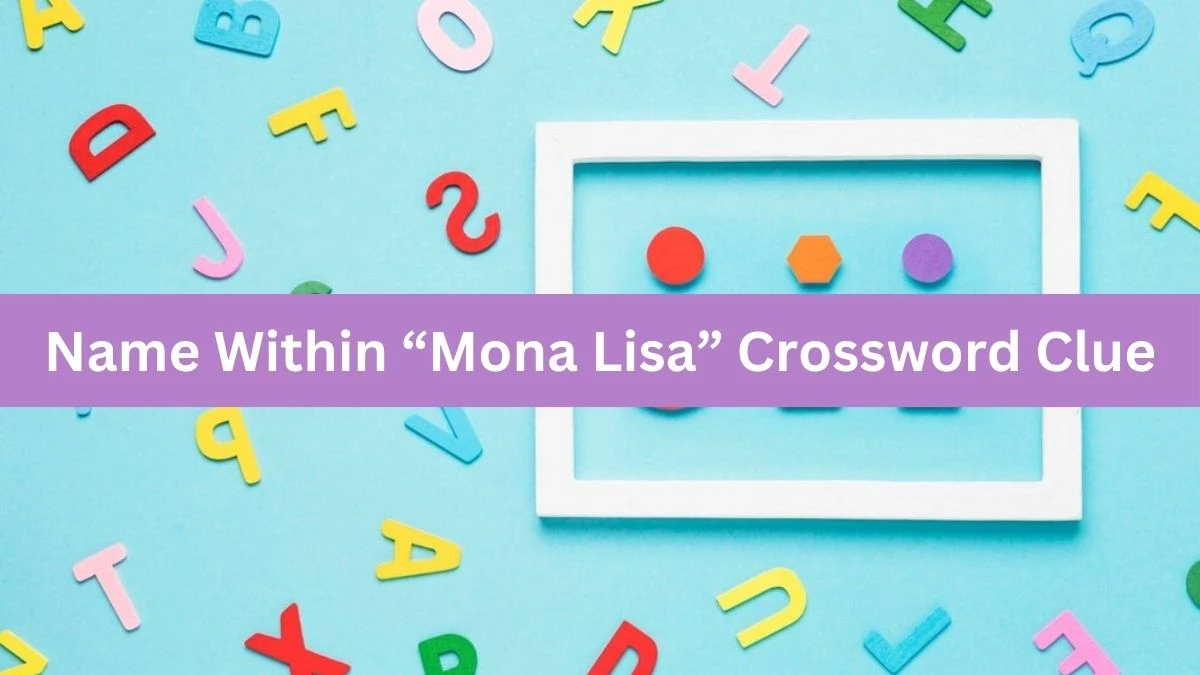 Universal Name Within “Mona Lisa” Crossword Clue Puzzle Answer from August 21, 2024