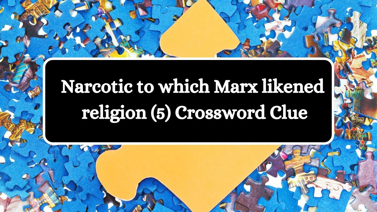 Narcotic to which Marx likened religion (5) Crossword Clue Puzzle Answer from August 10, 2024