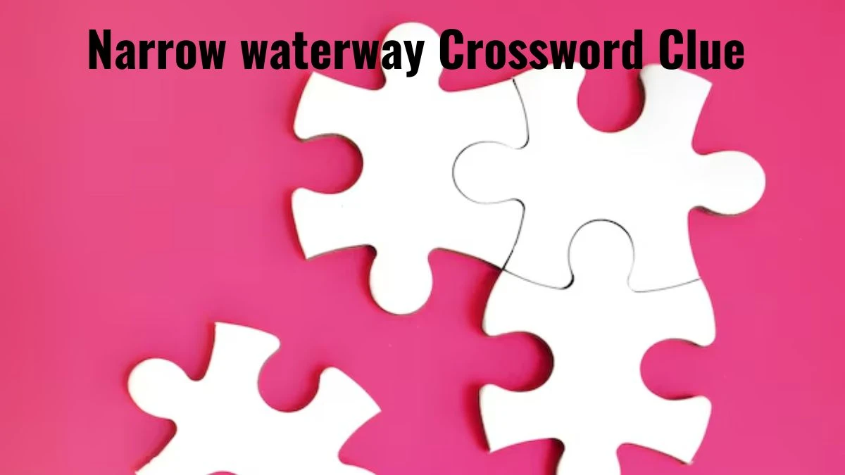 Narrow waterway Daily Themed Crossword Clue Puzzle Answer from August 04, 2024