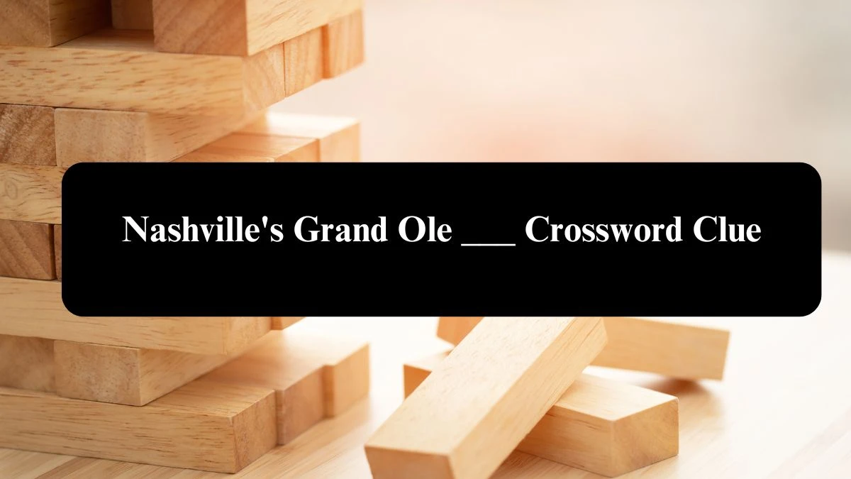 Daily Themed Nashville's Grand Ole ___ Crossword Clue Puzzle Answer from August 06, 2024