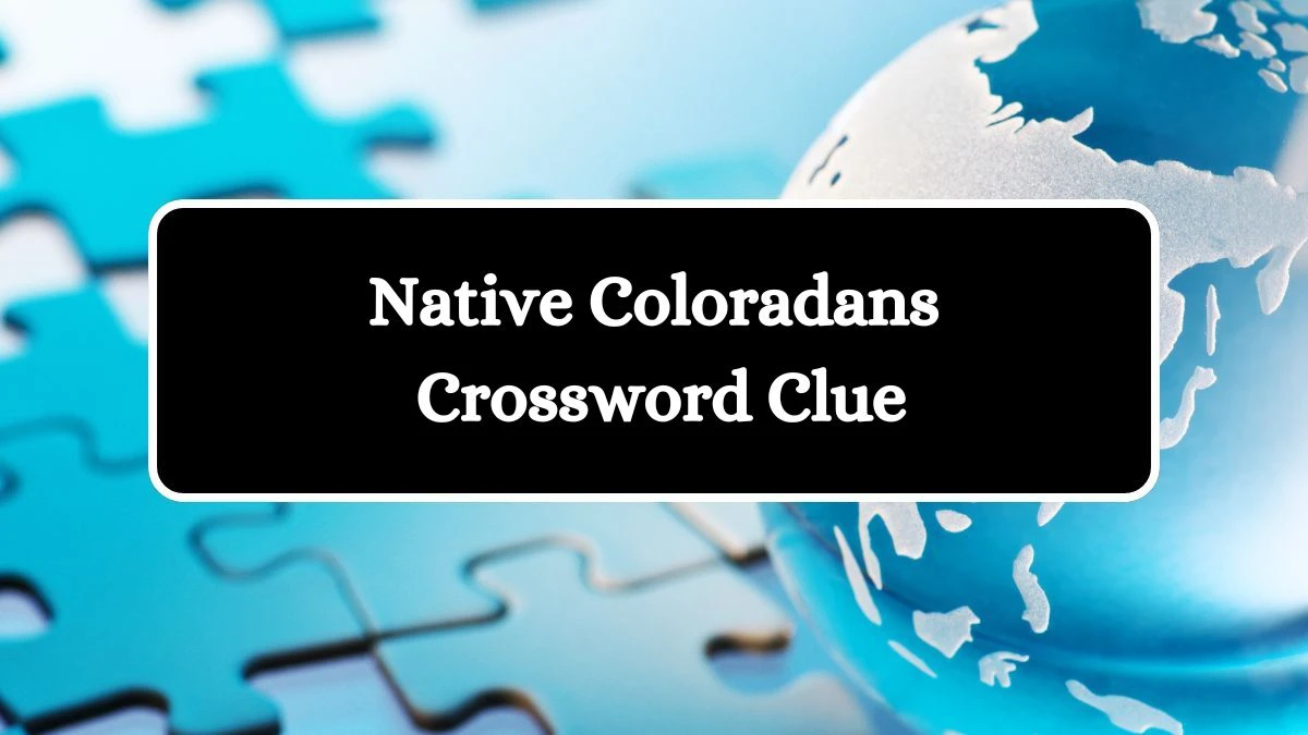 Native Coloradans NYT Crossword Clue Puzzle Answer from August 07, 2024