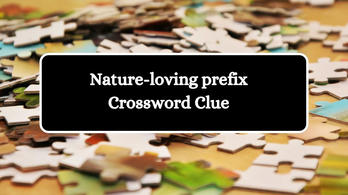 Nature-loving prefix Crossword Clue Daily Themed 3 Letters Puzzle Answer from August 12, 2024