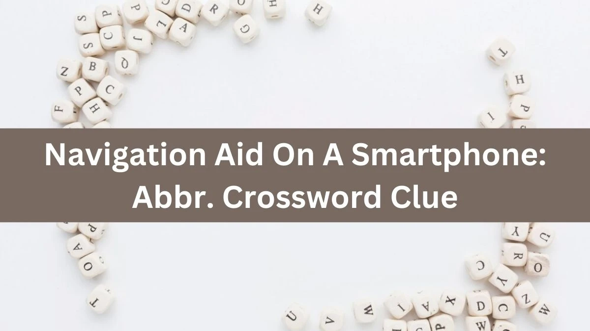 Navigation Aid On A Smartphone: Abbr. Daily Themed Crossword Clue Puzzle Answer from August 02, 2024