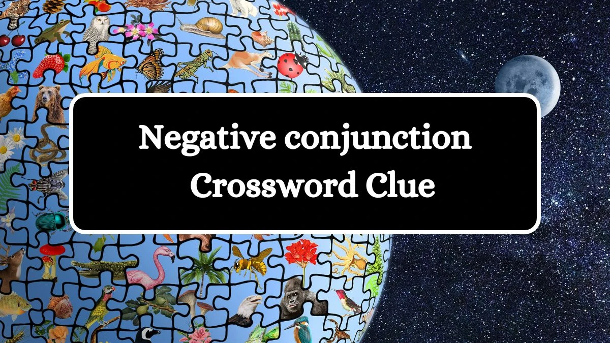 Universal Negative conjunction Crossword Clue Puzzle Answer from August 01, 2024