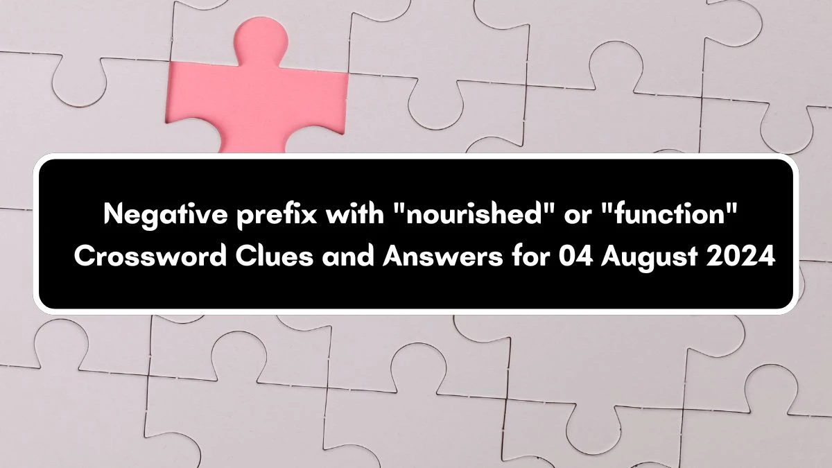 Daily Themed Negative prefix with nourished or function Crossword Clue Puzzle Answer from August 04, 2024