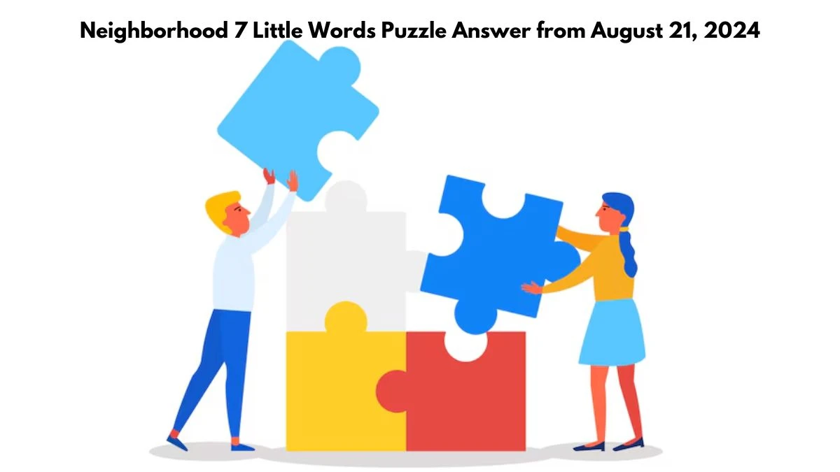 Neighborhood 7 Little Words Puzzle Answers from August 21, 2024