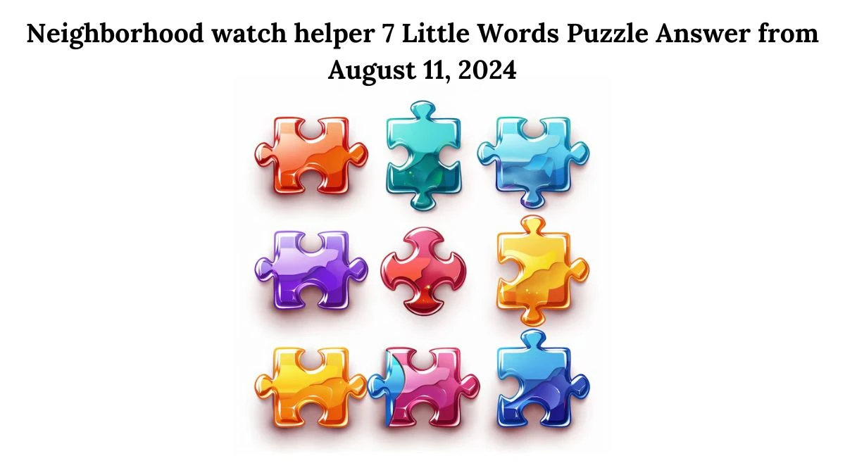 Neighborhood watch helper 7 Little Words Puzzle Answer from August 11, 2024