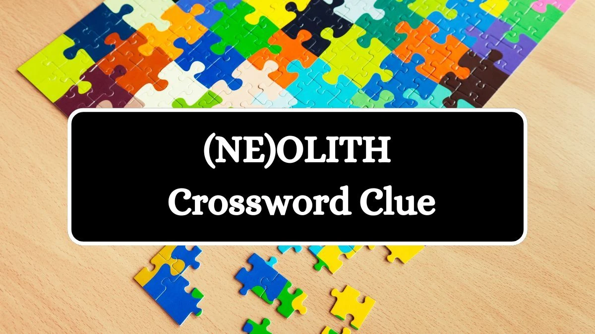 (NE)OLITH NYT Crossword Clue Puzzle Answer on August 22, 2024