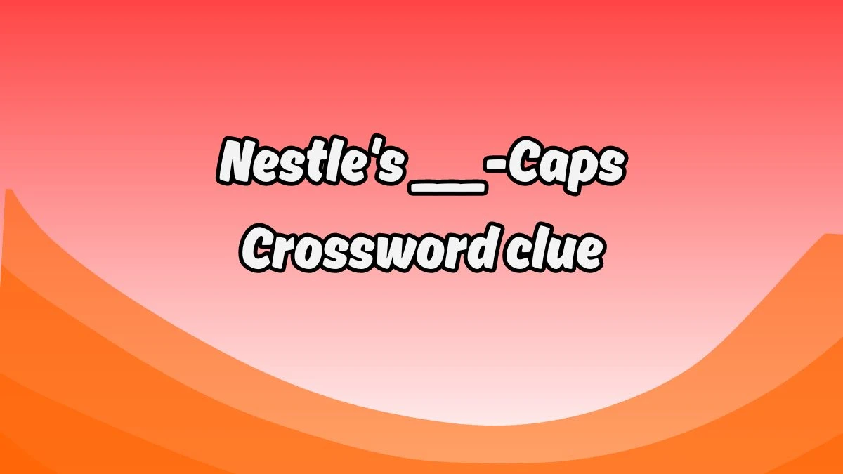 LA Times Nestle's ___-Caps Crossword Clue Puzzle Answer from August 19, 2024