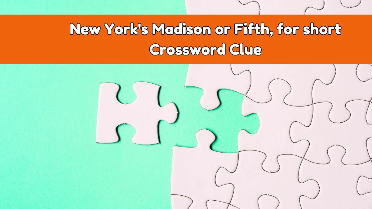 Daily Themed New York's Madison or Fifth, for short Crossword Clue Puzzle Answer from August 03, 2024