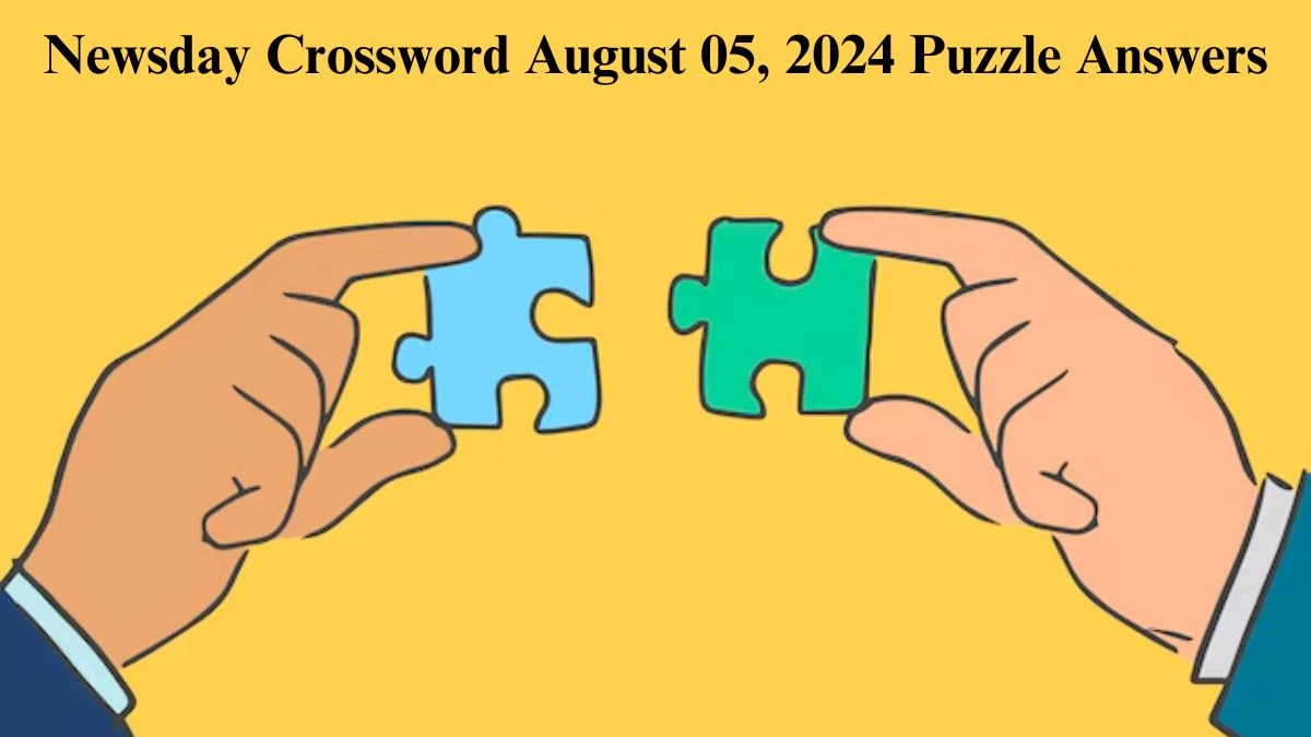 Newsday Crossword August 05, 2024 Puzzle Answers