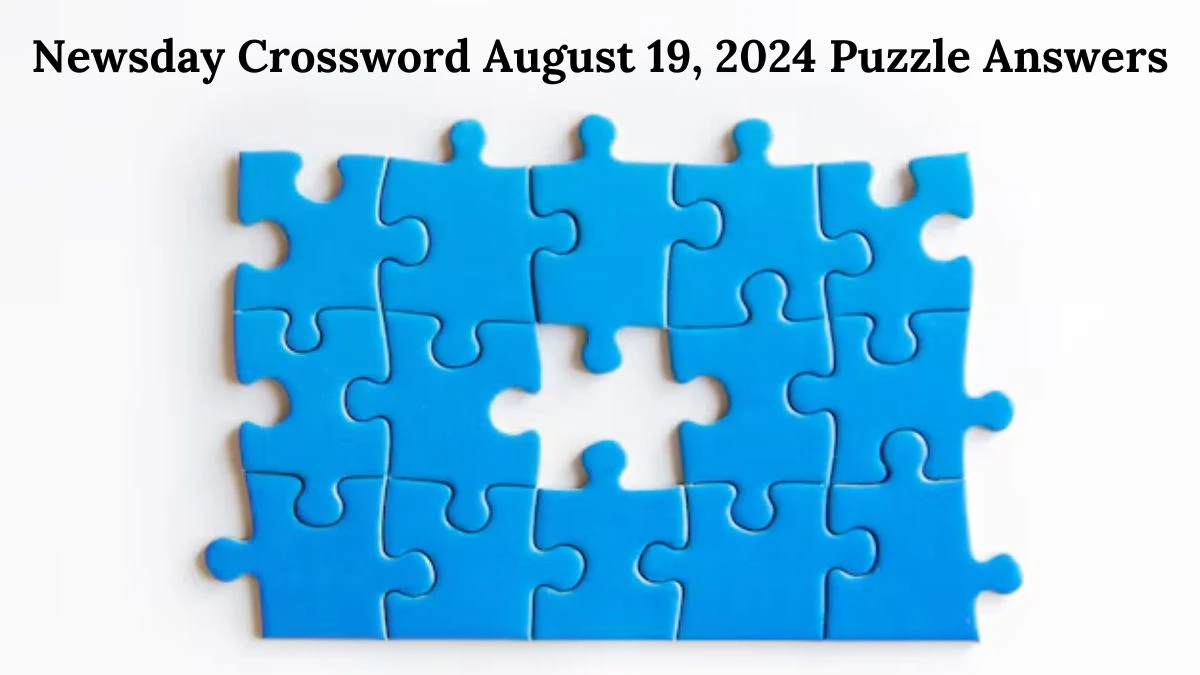 Newsday Crossword August 19, 2024 Puzzle Answers